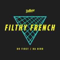 Filthy French - Do First / Da Bird