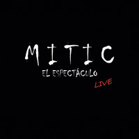 MITIC El Espectáculo - Mitic el Espectáculo. Live