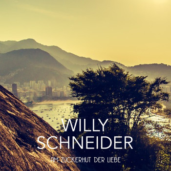 Willy Schneider - Am Zuckerhut der Liebe