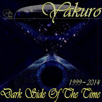 Yakuro - Dark Side of the Time (1999-2014)