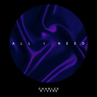 Charles Rivers - All I Need