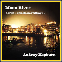 Audrey Hepburn - Moon River (From "Breakfast at Tiffany's")