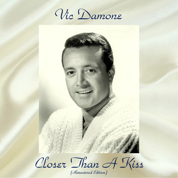 Vic Damone - Closer Than A Kiss (Remastered 2018)