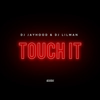 DJ Jayhood - Touch It (feat. DJ JAYHOOD)
