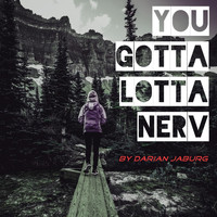 Darian Jaburg - You Gotta Lotta Nerv