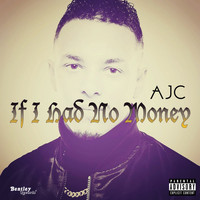 Ajc - If I Had No Money (Explicit)