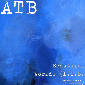ATB - Beautiful Worlds (L.I.S. REMIX)