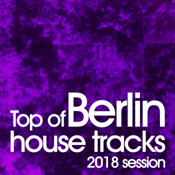 Various Artists - Top of Berlin House Tracks 2018 Session