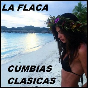 Cumbias Clasicas - La Flaca
