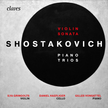 Ilya Gringolts, Daniel Haefliger & Gilles Vonsattel - Shostakovich : Piano Trios Op. 8, Op. 67 & Violin Sonata, Op. 134
