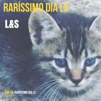 L&S - Raríssimo Dia Ls