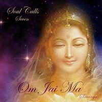 Saranya - Soul Calls Seven ~ Om Jai Ma
