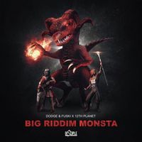 Dodge & Fuski, 12th Planet - Big Riddim Monsta