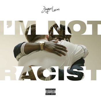 Joyner Lucas - I'm Not Racist (Explicit)