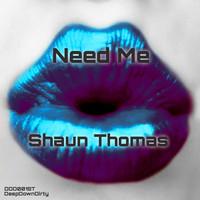 Shaun Thomas - Need Me