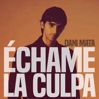 Dani Mata - Échame la Culpa (Pop Version)