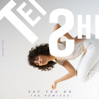 Tei Shi - Say You Do (The Remixes)