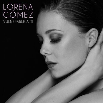 Lorena Gómez - Vulnerable A Ti