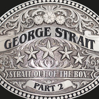 George Strait - Strait Out Of The Box: Part 2