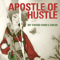 Apostle Of Hustle - My Sword Hand's Anger