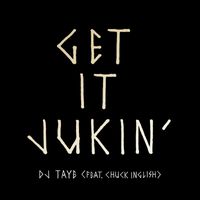 DJ Taye featuring Chuck Inglish - Get It Jukin' (feat. Chuck Inglish)