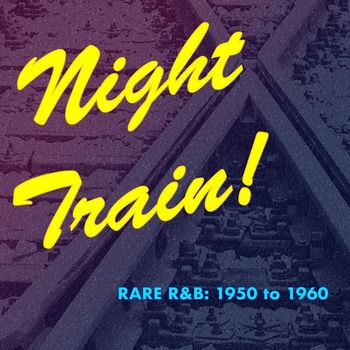 Various Artists - Night Train! Rare R&B: 1950 to 1960