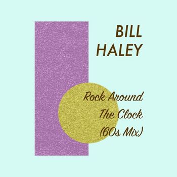 Bill Haley - Rock Around the Clock ('60s Mix)