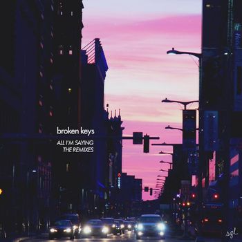 Broken Keys - All I'm Saying - The Remixes