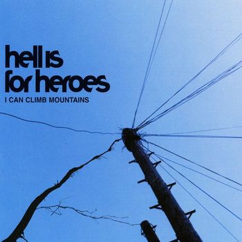 Hell Is For Heroes - I Can Climb Mountains