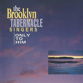 The Brooklyn Tabernacle Choir - Only to Him