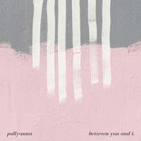 Pollyanna - Between You and I,