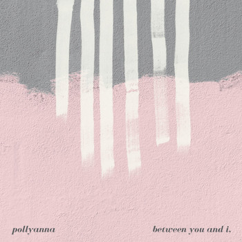 Pollyanna - Between You and I,