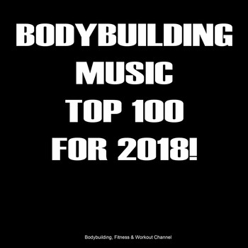 Various Artists - Bodybuilding Music Top 100 for 2018!