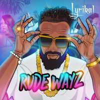 Lyrikal - Rude Wayz