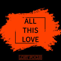 Lost Focus - All This Love