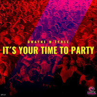 Dwayne W. Tyree - It's Your Time to Party