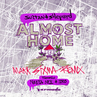 Sultan + Shepard feat. Nadia Ali & IRO - Almost Home (Mark Sixma Remix)