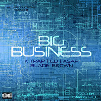 K Trap - Big Business (feat. k Trap, LD, Asap & Blade Brown)