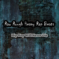 Raw Rough Heavy Rap Beats - Hip Hop Will Never Die