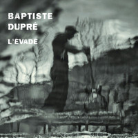 Baptiste Dupré - L'évadé