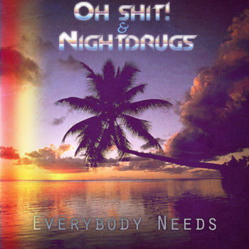 Oh Shit! - Everybody Needs