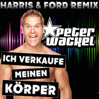 Peter Wackel - Ich verkaufe meinen Körper (Harris & Ford Remixes)