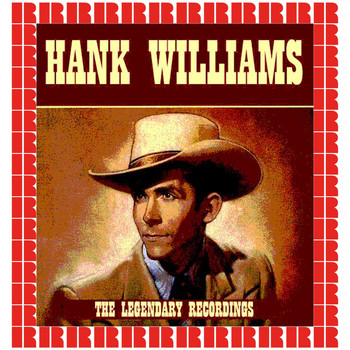 Hank Williams - The Legendary Recordings (Hd Remastered Version)