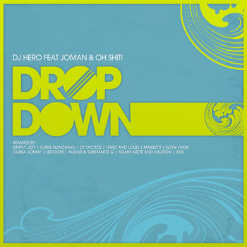 DJ Hero - Drop Down (feat. Oh Shit!, Joman)