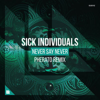 Sick Individuals - Never Say Never (Pherato Remix)