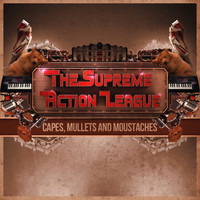 The Supreme Action League - Capes. Mullets and Moustaches