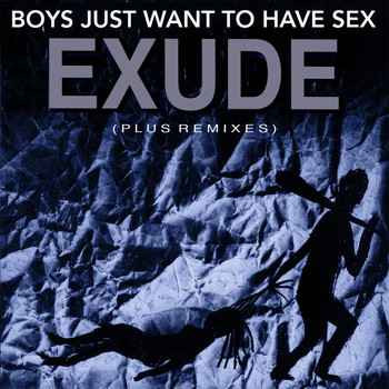 Exude - Boys Just Want To Have Sex (Plus Remixes)