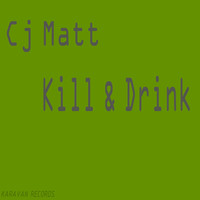 CJ Matt - Kill & Drink