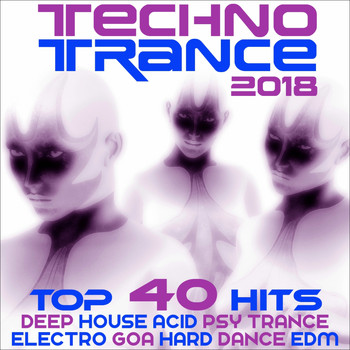Various Artists - Techno Trance 2018 - Top 40 Hits Deep House, Acid Psytrance, Electro Goa Hard Dance, EDM