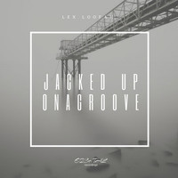Lex Loofah - Jacked Up On A Groove